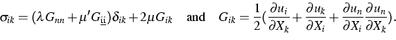 \begin{displaymath}
\sigma _{ik}=(\lambda G_{nn}+\mu ^{\prime }G_{\text{\b{i}\b{...
 ...l
u_{n}}{\partial X_{i}}\frac{\partial u_{n}}{\partial X_{k}}).\end{displaymath}