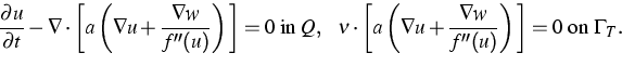 \begin{displaymath}
\dfrac{\partial u}{\partial t} - 
\nabla \cdot \bigg [a \lef...
 ...c{\nabla w}{f''(u)} \right)\bigg] = 0 
\;\text{on}\; \Gamma_T. \end{displaymath}