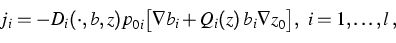 \begin{displaymath}
j_i=-D_i(\cdot,b,z)p_{0i}\big[\nabla b_i+Q_i(z)\,
b_i\nabla z_0\big],~ 
i=1,\dots,l\,,\end{displaymath}