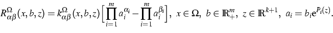 \begin{displaymath}
R_{\alpha\beta}^\Omega(x,b,z)=
k^\Omega_{\alpha \beta}(x,b,z...
 ...Omega,~ 
b\in\IR^m_+,~z\in\IR^{k+1},~ a_i=b_i\mbox{e}^{P_i(z)}.\end{displaymath}