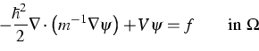 \begin{displaymath}
 - \frac{\hbar^2}{2} \nabla \cdot 
 \left(m^{-1}\nabla\psi
 \right) +V\psi = f
 \qquad
 \text{in $\Omega$}\end{displaymath}