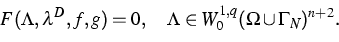 \begin{displaymath}
F(\Lambda,\lambda^D,f,g)=0,\quad 
\Lambda\in W^{1,q}_0(\Omega\cup\Gamma_N)^{n+2}.\end{displaymath}