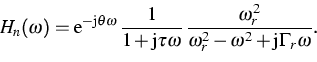 \begin{displaymath}
H_n(\omega)=\text{e}^{-\text{j}\theta\omega}\,\frac{1}{1+\te...
 ...
\frac{\omega_r^2}{\omega_r^2-\omega^2+\text{j}\Gamma_r\omega}.\end{displaymath}