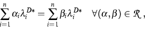 \begin{displaymath}
\sum_{i=1}^n \alpha_i\lambda_i^{D*}=\sum_{i=1}^n \beta_i\lambda_i^{D*}\quad
\forall(\alpha,\beta)\in {\cal R \;,}\end{displaymath}