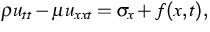 $\displaystyle{}\rho u_{tt} - \mu u_{xxt} = \sigma_x + f(x,t),$