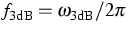 $f_{\text{3dB}}=\omega_{\text{3dB}}/2\pi$