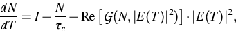 \begin{displaymath}
\frac{dN}{dT}=I - \frac{N}{\tau_c} - \mbox{Re}\left[ {\cal G}(N,\vert E(T)\vert^2)
\right] \cdot \vert E(T)\vert^2,\end{displaymath}