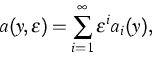 \begin{displaymath}
a(y,\varepsilon)=\sum_{i=1}^{\infty} \varepsilon^i a_i(y),\end{displaymath}