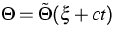 $\Theta=\tilde{\Theta}(\xi+ct)$