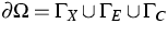 $\partial\Omega = \Gamma_X\cup\Gamma_E\cup\Gamma_C$