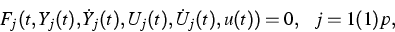 \begin{eqnarray*}
F_j(t,Y_j(t),\dot{Y}_j(t),U_j(t),\dot{U}_j(t),u(t)) = 0, ~~j=1(1)p,\end{eqnarray*}