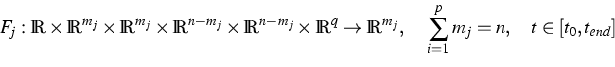 \begin{displaymath}
F_j : 
 \mathbb{R}\times\mathbb{R}^{m_j}\times\mathbb{R}^{m_...
 ...hbb{R}^{m_j}, ~~~\sum_{i=1}^{p}m_j=n, ~~~t \in 
 [t_0,t_{end}] \end{displaymath}