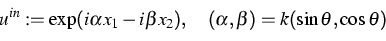 \begin{displaymath}
u^{in}:= \exp (i\alpha x_1-i\beta x_2), \quad (\alpha,\beta) = k(\sin\theta,
\cos\theta) \end{displaymath}