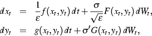 \begin{eqnarray*}
dx_t & = & \frac{1}{\varepsilon} f(x_t,y_t)\,dt
+ \frac{\sigma...
 ...)\,dW_t, \ dy_t & = & g(x_t,y_t)\,dt
+ \sigma' G(x_t,y_t)\,dW_t,\end{eqnarray*}