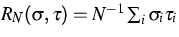 $R_N(\sigma,\tau)=N^{-1} \sum_{i}\sigma_i\tau_i$