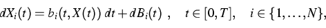 \begin{displaymath}
dX_i(t) = b_i(t, X(t)) \;dt + dB_i(t)\ , \quad t \in [0,T], \quad i \in 
\{1,\ldots, N\},\end{displaymath}