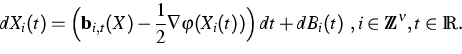 \begin{displaymath}
dX_i(t) = \Big({\bf b}_{i,t}( X) -\frac{1}{2}\nabla
\varphi(X_i(t))\Big) \,dt + dB_i(t)
\ , i \in \IZ^\nu, t \in \IR .\end{displaymath}