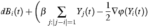 $\displaystyle{}dB_i(t) + \bigg(\beta \sum_{j:\vert j-i\vert=1}Y_j(t) -\frac{1}{2}\nabla
\varphi(Y_i(t))$