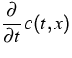 $\displaystyle{}\frac{\partial}{\partial t}\, c(t,x)$