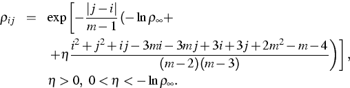 \begin{eqnarray*}
\rho_{ij}&=&\exp\left[-\frac{\vert j-i\vert}{m-1}
\left(-\ln\r...
 ...
\right)\right],\nonumber\ &&\eta\gt,\ 0<\eta<-\ln\rho_{\infty}.\end{eqnarray*}