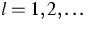 $l=1,2,\ldots~$