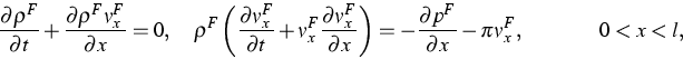 \begin{displaymath}
\dfrac{\partial \rho ^{F}}{\partial t}+\dfrac{\partial \rho
...
 ...\partial 
p^{F}}{\partial x}-\pi v_{x}^{F},\hspace{1.5cm}0<x<l,\end{displaymath}
