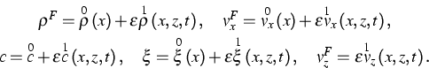 \begin{eqnarray*}
& \rho ^{F}=\overset{0}{\rho }\left( x\right) +\varepsilon \ov...
 ...d v_{z}^{F}=\varepsilon \overset{1}{v}_{z}\left(
x,z,t\right) . &\end{eqnarray*}