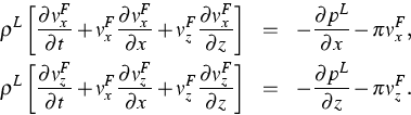 \begin{eqnarray*}
\rho ^{L}\left[ \frac{\partial v_{x}^{F}}{\partial t}+v_{x}^{F...
 ...z}\right] & = & -\frac{\partial p^{L}}{\partial z}-\pi v_{z}^{F}.\end{eqnarray*}