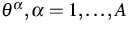 $\theta ^{\alpha },\alpha =1,\ldots ,A$