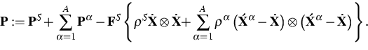 \begin{displaymath}
{\bf P}:={\bf P}^{S}+\sum\limits_{\alpha =1}^{A}{\bf P}^{\al...
 ...left( {\bf \acute{X}}^{\alpha }-{\bf \dot{X}}\right) \right\} .\end{displaymath}