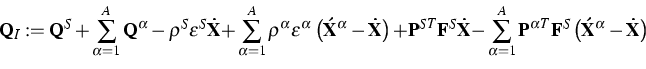 \begin{displaymath}
{\bf Q}_{I}:={\bf Q}^{S}+\sum\limits_{\alpha =1}^{A}{\bf Q}^...
 ...bf F}^{S}\left( {\bf \acute{X}}^{\alpha }-{\bf \dot{X}}\right) \end{displaymath}