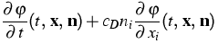 $\displaystyle{}\frac{\partial\,\varphi}{\partial{\,t}}
(t,\,\mathbf{x},\,\mathb...
 ...+
c_Dn_i\frac{\partial\,\varphi}{\partial{\,x_i}}
(t,\,\mathbf{x},\,\mathbf{n})$