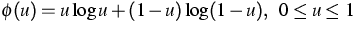 $\phi(u)=u \log u + (1-u) \log (1-u),\;\; 0\le u \le 1$