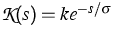 $ {\cal K}(s)=
k e^{-s/\sigma}$