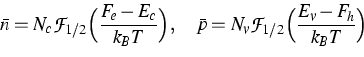 \begin{displaymath}
\bar{n}=N_c {\cal F}_{1/2}\Big(\frac{F_e-E_c}{k_BT}\Big), \quad 
\bar{p}=N_v {\cal F}_{1/2}\Big(\frac{E_v-F_h}{k_BT}\Big)\end{displaymath}