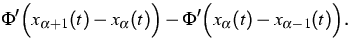 $\displaystyle{}\Phi^\prime\Big({x}_{\alpha+1}(t)-{x}_{\alpha}(t)\Big)-
\Phi^\prime\Big({x}_{\alpha}(t)-{x}_{\alpha-1}(t)\Big).$