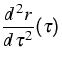 $\displaystyle{}\frac{d^{\,2}r}{d\,\tau^2}(\tau)$