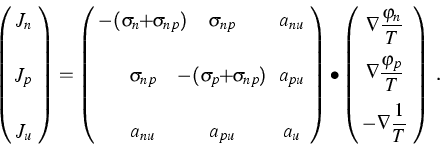 \begin{eqnarray*}
\left(
\begin{array}
{c}
\!\!J_n\!\! \ [1.2em]
\!\!J_p\!\! \...
 ...\!\displaystyle{-\nabla \frac{1}{T}}\!\!\ \end{array}\right)\; .\end{eqnarray*}