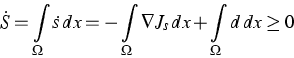 \begin{eqnarray*}
\dot{S} = \int\limits_\Omega \dot{s} \, dx =
- \int\limits_\Omega \nabla J_s \, dx +
\int\limits_\Omega d \, dx \geq 0\end{eqnarray*}