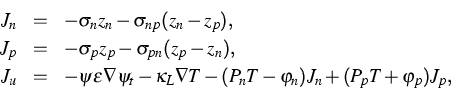 \begin{eqnarray*}
J_n & = & -\boldsymbol{\sigma_n} z_n-\boldsymbol{\sigma_{np}}(...
 ...bol{\kappa_L} \nabla T -(P_nT-\varphi_n)J_n+(P_pT+\varphi_p)J_p, \end{eqnarray*}