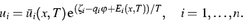 \begin{displaymath}
u_i=\bar u_i(x,T)\,\text{e}^{(\zeta_i-q_i\varphi+E_i(x,T))/T},\quad i=1,\dots,n.\end{displaymath}