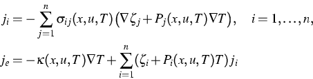 \begin{displaymath}
\begin{split}
j_i&=-\sum_{j=1}^n\sigma_{ij}(x,u,T)\big(\nabl...
 ...,u,T)\nabla T+\sum_{i=1}^{n}(\zeta_i+P_i(x,u,T)T)j_i\end{split}\end{displaymath}