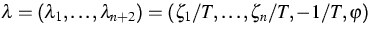 $\lambda=(\lambda_1,\dots,\lambda_{n+2})=
(\zeta_1/T,\dots,
\zeta_{n}/T,-1/T,\varphi)$