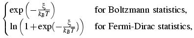 $\displaystyle \begin{cases}
\exp\left(-\frac{\xi}{k_B T}\right)
\quad&\text{...
...frac{\xi}{k_B T})\right)
\quad&\text{for Fermi-Dirac statistics,}
\end{cases}$