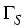 $ \Gamma_{{S}}^{}$