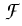 $ \cal {F}$
