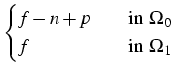 $\displaystyle \begin{cases}
f-n+p&\quad \text{in }\Omega_0\\
f&\quad \text{in }\Omega_1
\end{cases}$