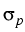 $ \sigma_{p}^{}$