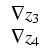$\displaystyle \begin{array}{l}
\nabla z_3 \\
\nabla z_4
\end{array}$