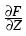 $ {\frac{{\partial F}}{{\partial Z}}}$